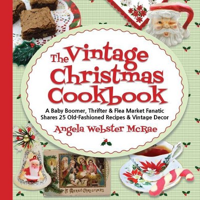 The Vintage Christmas Cookbook - by  Angela Webster McRae (Paperback)