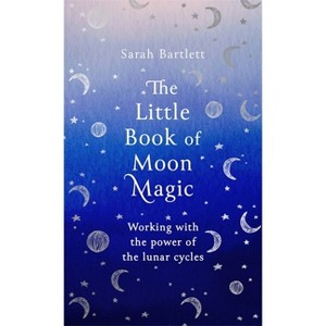 The Little Book of Moon Magic - by  Sarah Bartlett (Hardcover) - 1 of 1