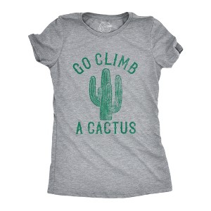 Womens Go Climb A Cactus T Shirt Funny Prickly Dessert Plant Graphic Novelty Tee - Crazy Dog Women's T Shirt - 1 of 4