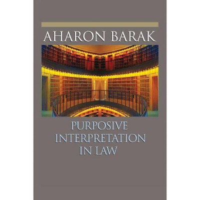 Purposive Interpretation in Law - by  Aharon Barak (Paperback)