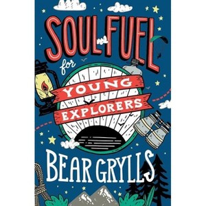 Soul Fuel for Young Explorers - by  Bear Grylls (Hardcover) - 1 of 1
