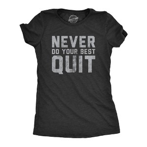 Womens Never Do Your Best Quit T Shirt Funny Sarcastic Give Up Anti Motivational Joke Tee For Ladies - Crazy Dog Women's T Shirt - 1 of 4