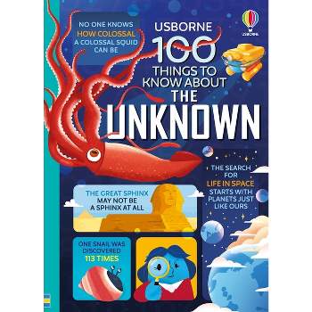100 Things to Know about the Unknown - by  Jerome Martin & Alice James & Lan Cook & Tom Mumbray & Alex Frith & Micaela Tapsell (Hardcover)