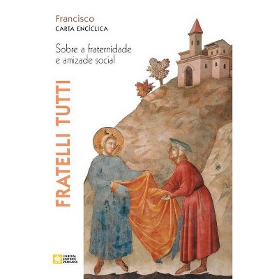 Fratelli tutti. Sobre a fraternidade e amizade social. Carta encíclica - by  Papa Francisco - Jorge Mario Bergoglio (Paperback)