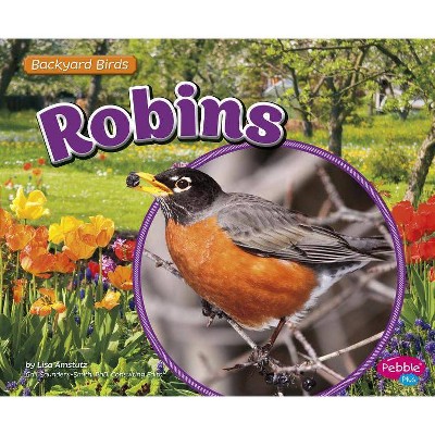 Robins - (Backyard Birds) by  Lisa J Amstutz (Paperback)