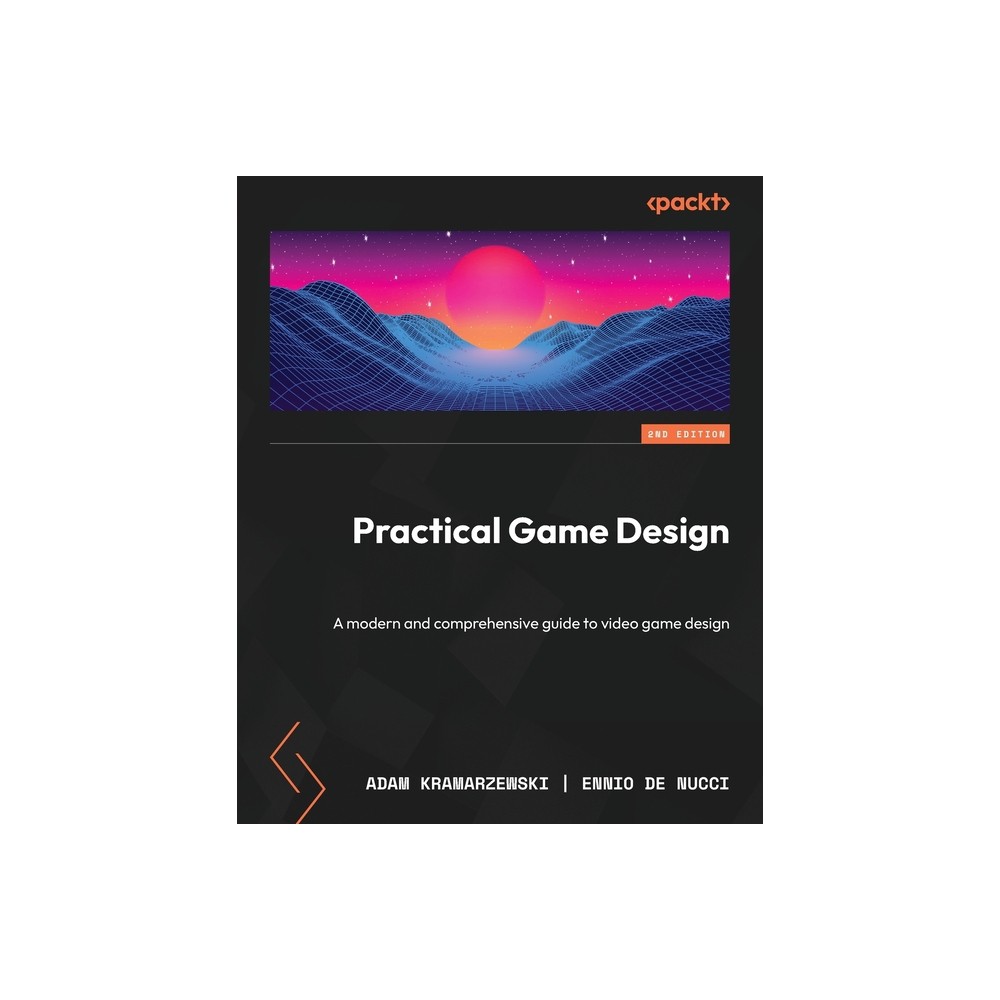 Practical Game Design - Second Edition - 2nd Edition by Adam Kramarzewski & Ennio de Nucci (Paperback)