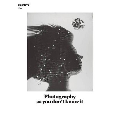 Photography as You Don't Know It - (Aperture Magazine) by  Aperture (Paperback)