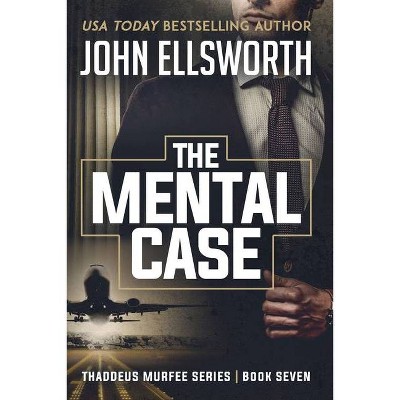 The Mental Case - (Thaddeus Murfee Legal Thrillers) by  John Ellsworth (Paperback)