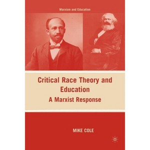 Critical Race Theory and Education - (Marxism and Education) by  M Cole (Paperback) - 1 of 1
