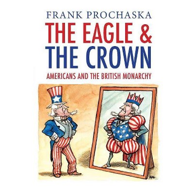 Eagle and the Crown - by  Frank Prochaska (Paperback)