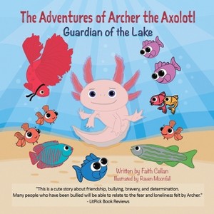 The Adventures of Archer the Axolotl - by  Faith Cellan (Paperback) - 1 of 1