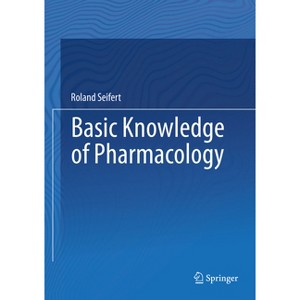 Basic Knowledge of Pharmacology - by  Roland Seifert (Hardcover) - 1 of 1
