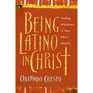 Being Latino in Christ - by  Orlando Crespo (Paperback) - 1 of 1