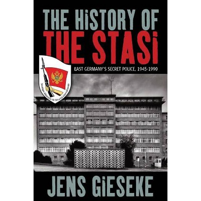 The History of the Stasi - by  Jens Gieseke (Paperback)