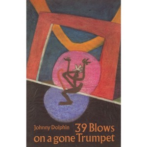 39 Blows on a Gone Trumpet - by  Johnny Dolphin (Paperback) - 1 of 1