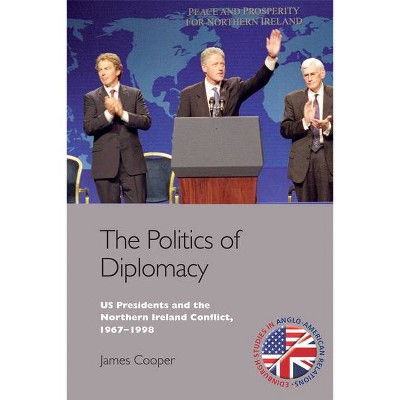 The Politics of Diplomacy - (Edinburgh Studies in Anglo-American Relations) by  James Cooper (Paperback)