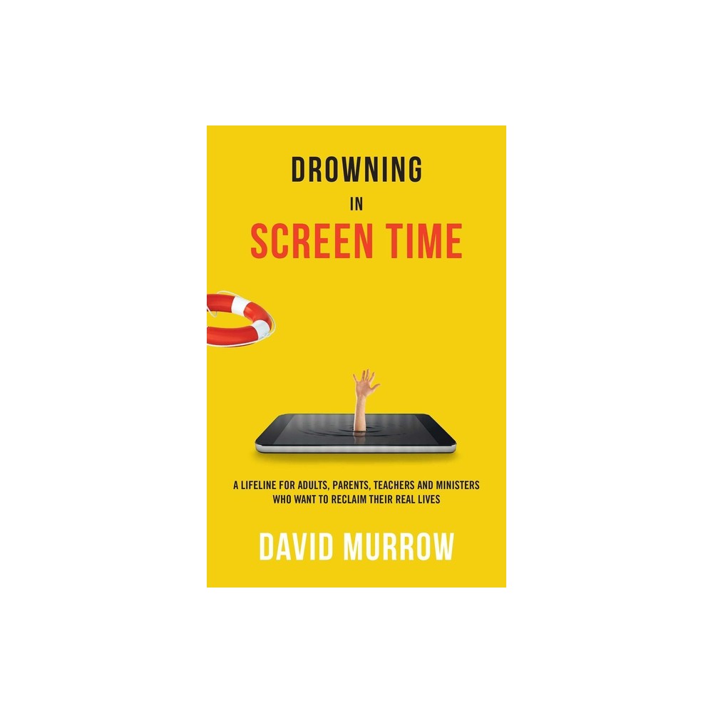 Drowning in Screen Time - by David Murrow (Paperback)