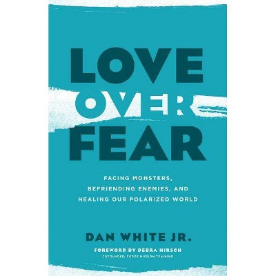 Love Over Fear - by  Dan White Jr (Paperback)