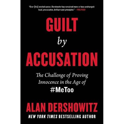 Guilt by Accusation - by  Alan Dershowitz (Hardcover)