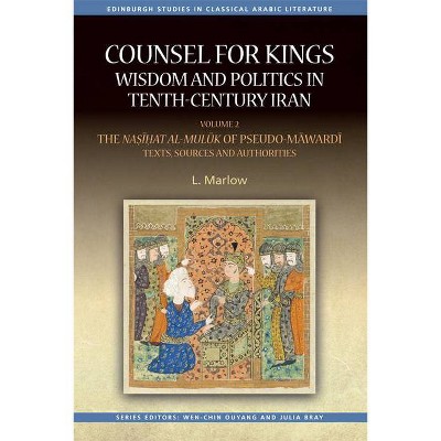 Counsel for Kings: Wisdom and Politics in Tenth-Century Iran - (Edinburgh Studies in Classical Arabic Literature) by  L Marlow (Paperback)