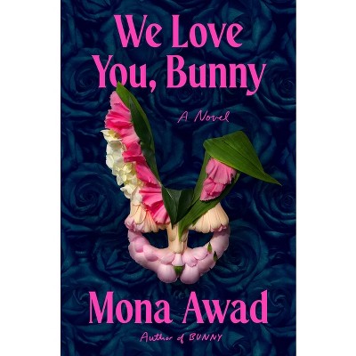 We Love You, Bunny - by  Mona Awad (Hardcover)