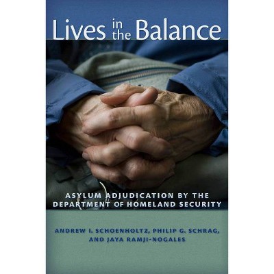 Lives in the Balance - by  Philip G Schrag & Andrew I Schoenholtz & Jaya Ramji-Nogales (Hardcover)