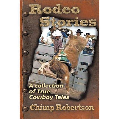 Rodeo Stories - by  Chimp Robertson (Paperback)