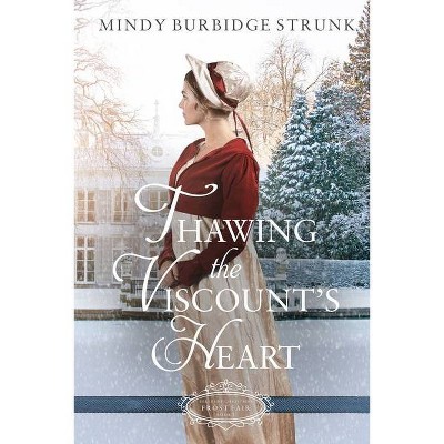 Thawing the Viscount's Heart - (Belles of Christmas: Frost Fair) by  Mindy Burbidge Strunk (Paperback)