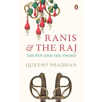 Ranis and the Raj - by  Queeny Pradhan (Hardcover)