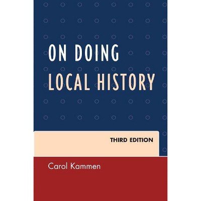 On Doing Local History - (American Association for State and Local History) 3rd Edition by  Carol Kammen (Paperback)