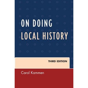 On Doing Local History - (American Association for State and Local History) 3rd Edition by  Carol Kammen (Paperback) - 1 of 1