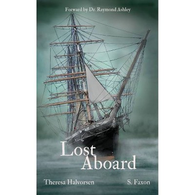 Lost Aboard - by  S Faxon & Theresa Halvorsen (Paperback)