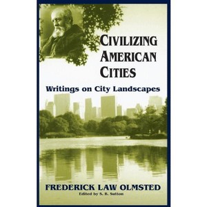 Civilizing American Cities - by  Frederick Law Olmsted (Paperback) - 1 of 1