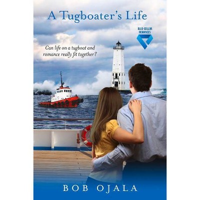 A Tugboater's Life - (Blue-Collar Romances) by  Bob Ojala (Paperback)