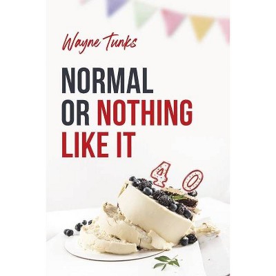 Normal or Nothing Like It - by  Wayne Tunks (Paperback)