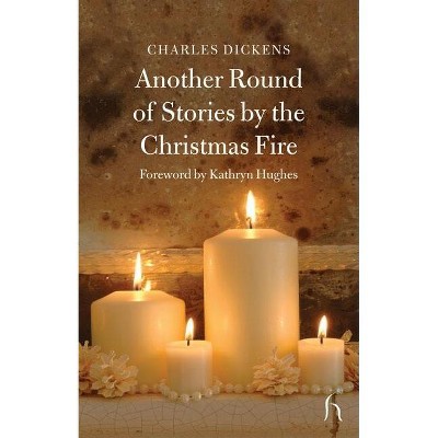 Another Round of Stories by the Christmas Fire - (Hesperus Classics) by  Charles Dickens & Kathryn Hughes (Paperback)