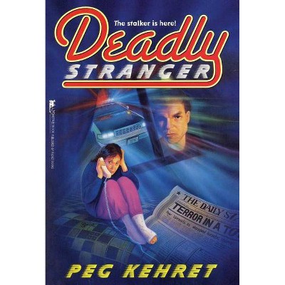 Deadly Stranger - by  Peg Kehret (Paperback)