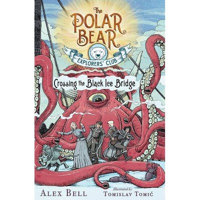 Crossing the Black Ice Bridge, 3 - (Polar Bear Explorers' Club) by  Alex Bell (Paperback)