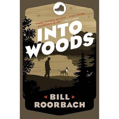 Into Woods - by  Bill Roorbach (Paperback)