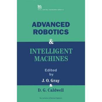 Advanced Robotics and Intelligent Machines - (Control, Robotics and Sensors) by  J O Gray & D G Caldwell (Hardcover)