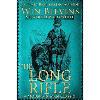 The Long Rifle - by  Stewart Edward White & Win Blevins (Paperback)