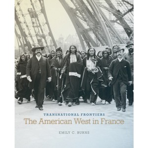 Transnational Frontiers, Volume 29 - (The Charles M. Russell Center Art and Photography of the American West) by  Emily C Burns (Hardcover) - 1 of 1