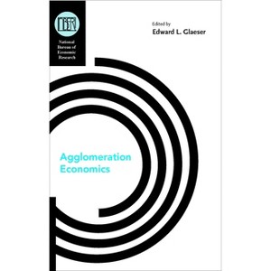 Agglomeration Economics - (National Bureau of Economic Research Conference Report) by  Edward Glaeser (Hardcover) - 1 of 1