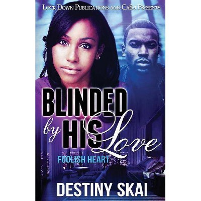 Blinded by His Love - by  Destiny Skai (Paperback)