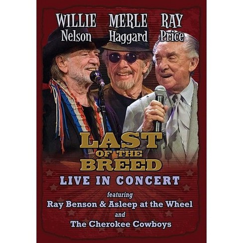 Willie Nelson, Merle Haggard, Ray Price: Last Of The Breed: Live In ...