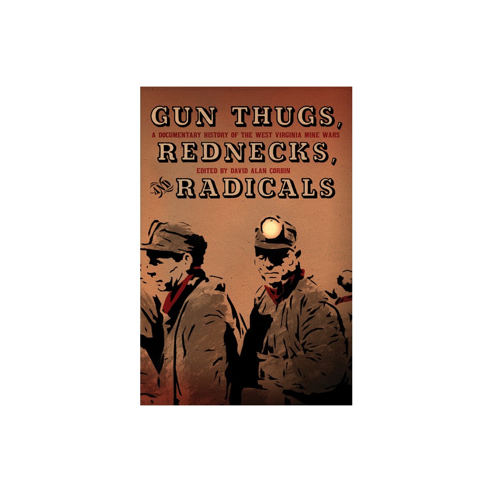 Gun Thugs, Rednecks, and Radicals - by David Alan Corbin (Paperback)