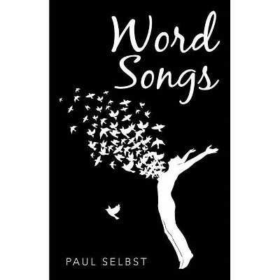 Word Songs - by  Paul Selbst (Paperback)