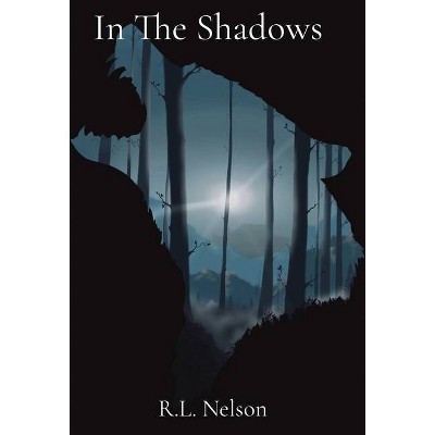 In The Shadows - by  Randee L Nelson (Hardcover)