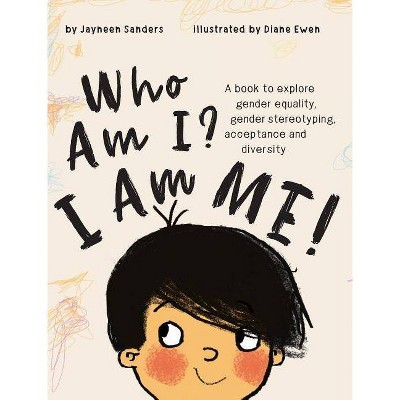 Who Am I? I Am Me! - by Jayneen Sanders (Hardcover)