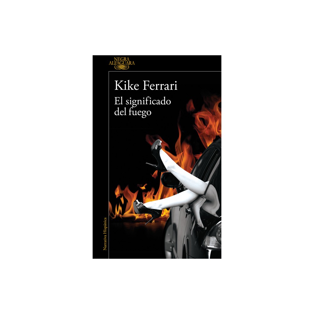 El Significado del Fuego / The Meaning of Fire - by Kike Ferrari (Paperback)